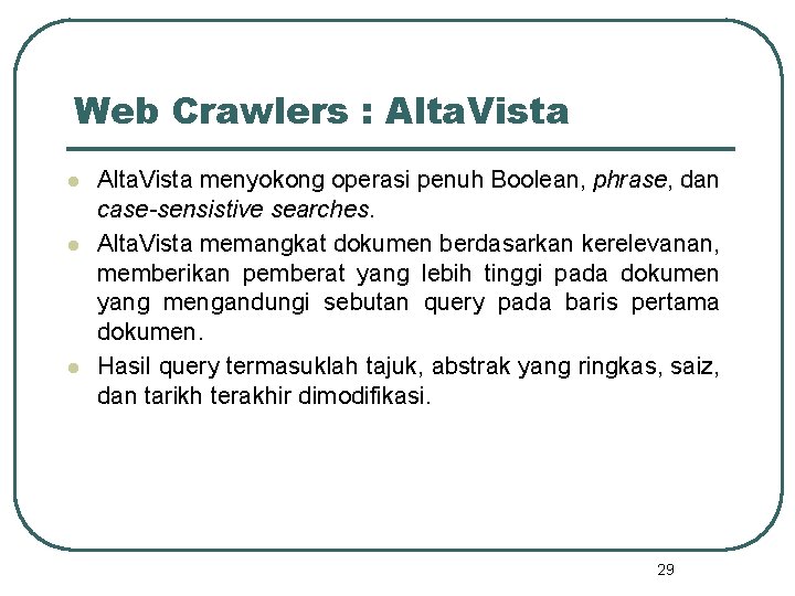 Web Crawlers : Alta. Vista l l l Alta. Vista menyokong operasi penuh Boolean,