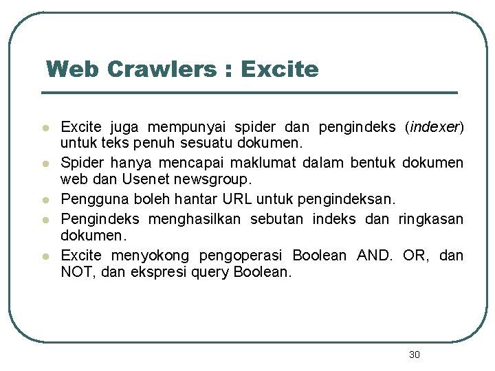 Web Crawlers : Excite l l l Excite juga mempunyai spider dan pengindeks (indexer)