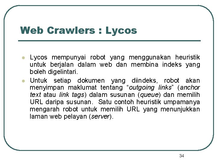 Web Crawlers : Lycos l l Lycos mempunyai robot yang menggunakan heuristik untuk berjalan