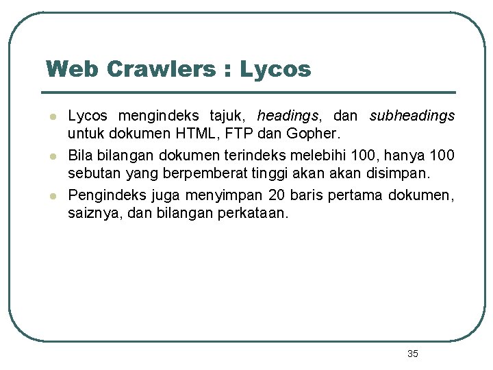 Web Crawlers : Lycos l l l Lycos mengindeks tajuk, headings, dan subheadings untuk