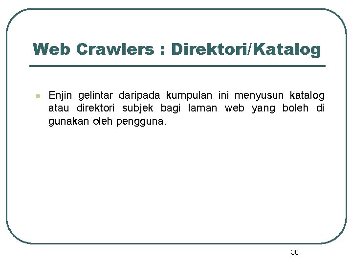 Web Crawlers : Direktori/Katalog l Enjin gelintar daripada kumpulan ini menyusun katalog atau direktori