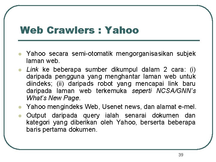 Web Crawlers : Yahoo l l Yahoo secara semi-otomatik mengorganisasikan subjek laman web. Link
