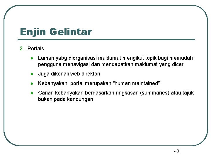 Enjin Gelintar 2. Portals ● Laman yabg diorganisasi maklumat mengikut topik bagi memudah pengguna