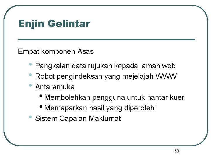 Enjin Gelintar Empat komponen Asas • Pangkalan data rujukan kepada laman web • Robot