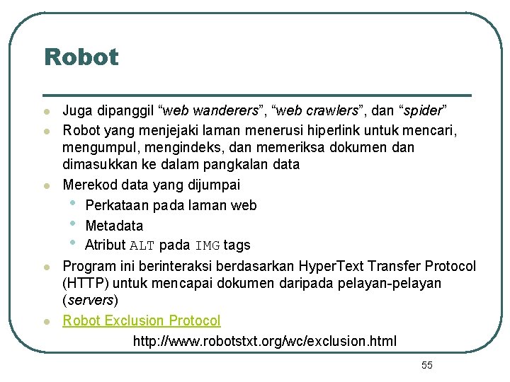 Robot l l l Juga dipanggil “web wanderers”, “web crawlers”, dan “spider” Robot yang