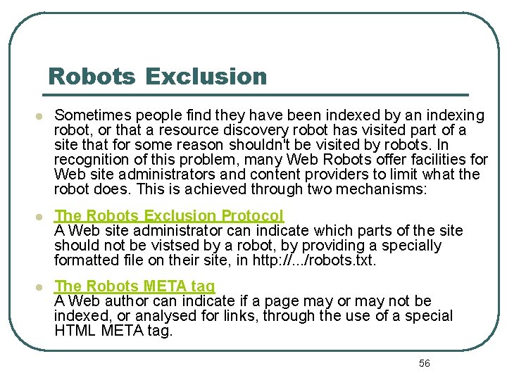 Robots Exclusion l Sometimes people find they have been indexed by an indexing robot,
