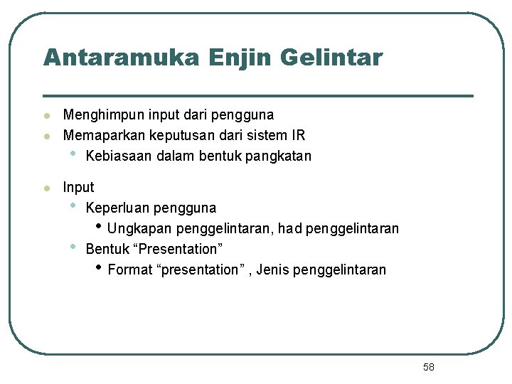 Antaramuka Enjin Gelintar l l l Menghimpun input dari pengguna Memaparkan keputusan dari sistem