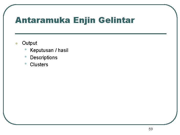 Antaramuka Enjin Gelintar l Output • Keputusan / hasil • Descriptions • Clusters 59