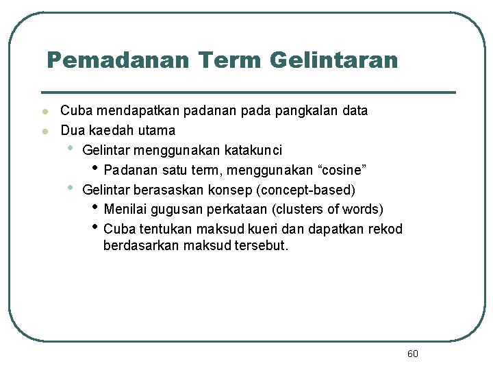 Pemadanan Term Gelintaran l l Cuba mendapatkan padanan pada pangkalan data Dua kaedah utama