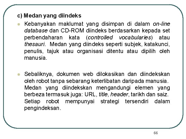 c) Medan yang diindeks l Kebanyakan maklumat yang disimpan di dalam on-line database dan