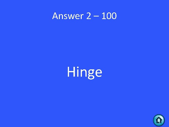 Answer 2 – 100 Hinge 