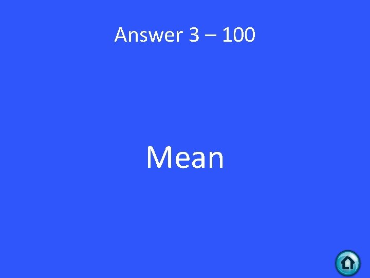 Answer 3 – 100 Mean 