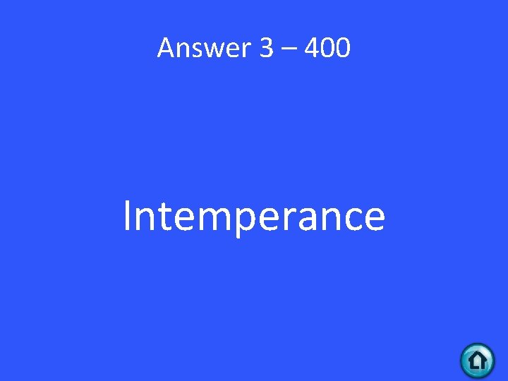 Answer 3 – 400 Intemperance 