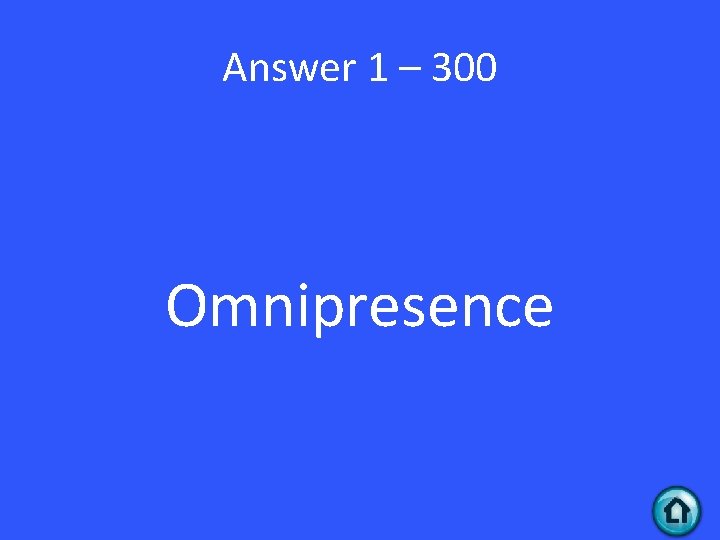 Answer 1 – 300 Omnipresence 