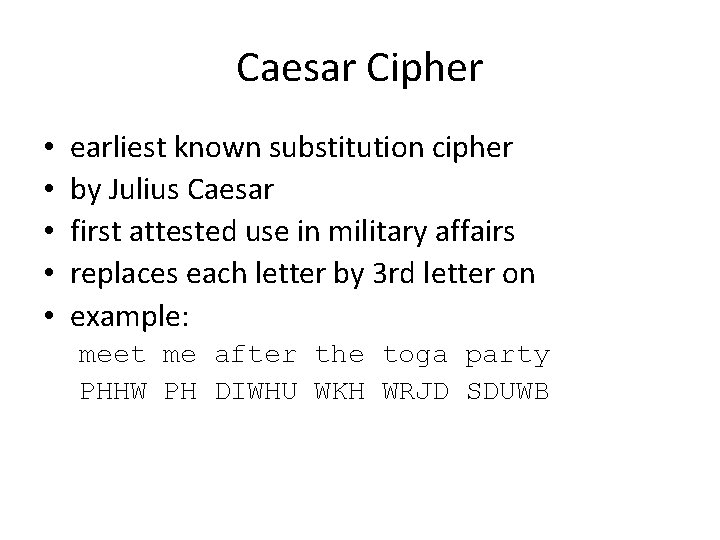 Caesar Cipher • • • earliest known substitution cipher by Julius Caesar first attested