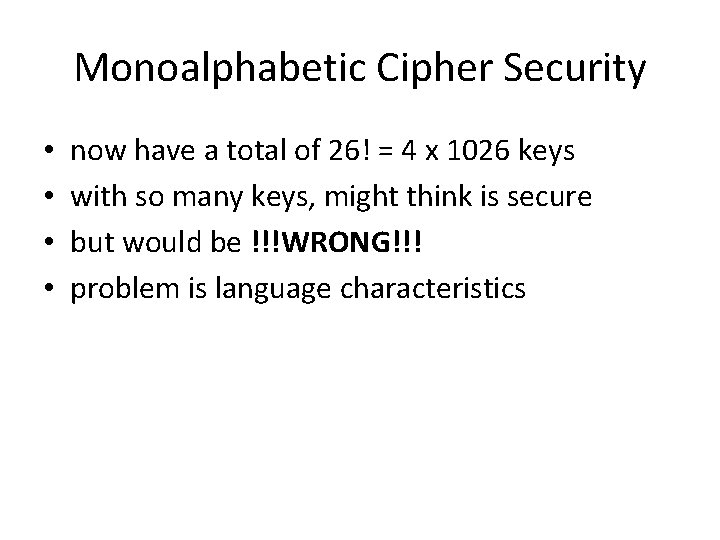 Monoalphabetic Cipher Security • • now have a total of 26! = 4 x