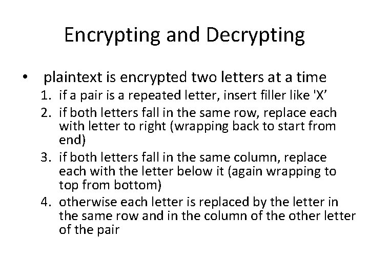 Encrypting and Decrypting • plaintext is encrypted two letters at a time 1. if