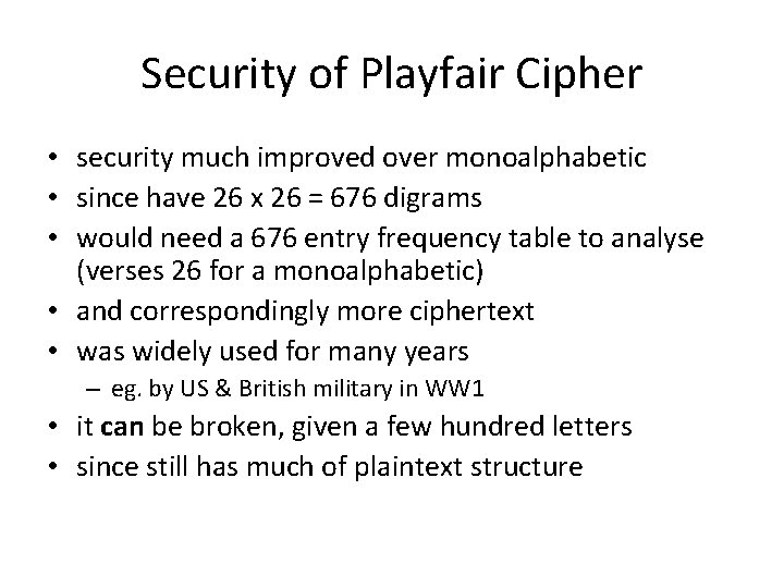 Security of Playfair Cipher • security much improved over monoalphabetic • since have 26