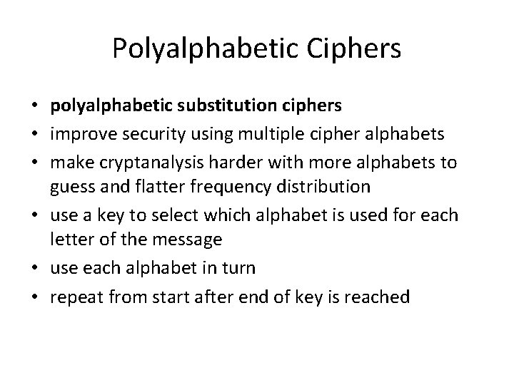 Polyalphabetic Ciphers • polyalphabetic substitution ciphers • improve security using multiple cipher alphabets •