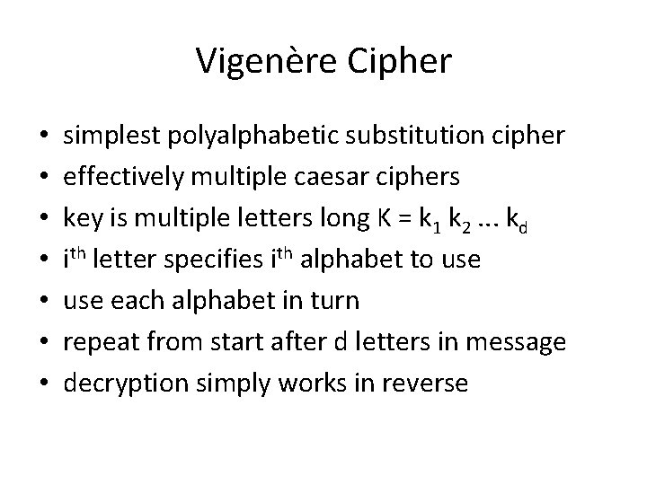Vigenère Cipher • • simplest polyalphabetic substitution cipher effectively multiple caesar ciphers key is