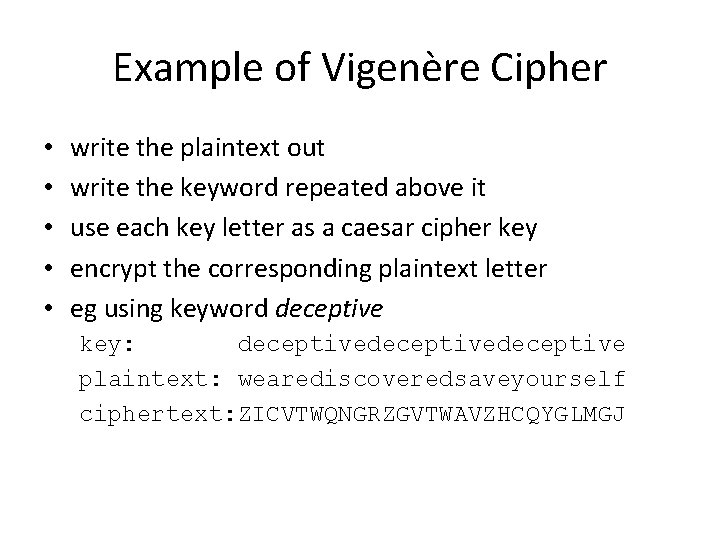 Example of Vigenère Cipher • • • write the plaintext out write the keyword