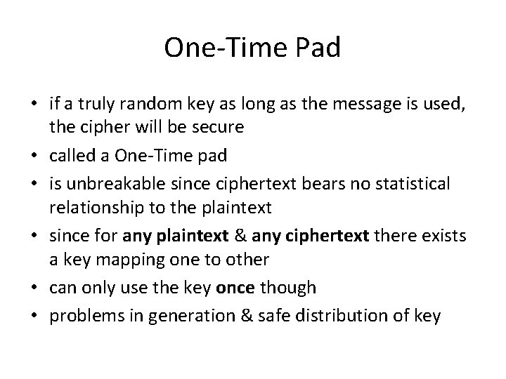 One-Time Pad • if a truly random key as long as the message is