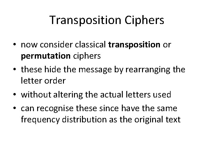 Transposition Ciphers • now consider classical transposition or permutation ciphers • these hide the
