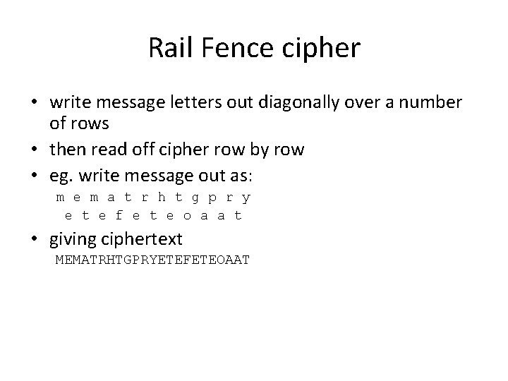 Rail Fence cipher • write message letters out diagonally over a number of rows
