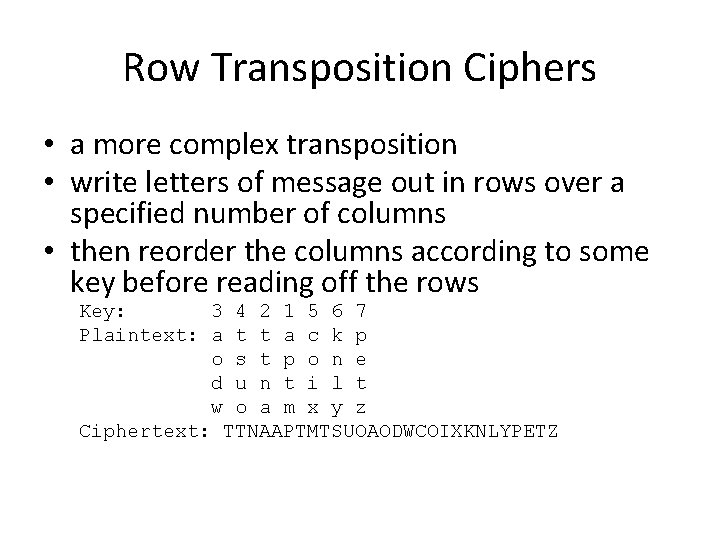 Row Transposition Ciphers • a more complex transposition • write letters of message out