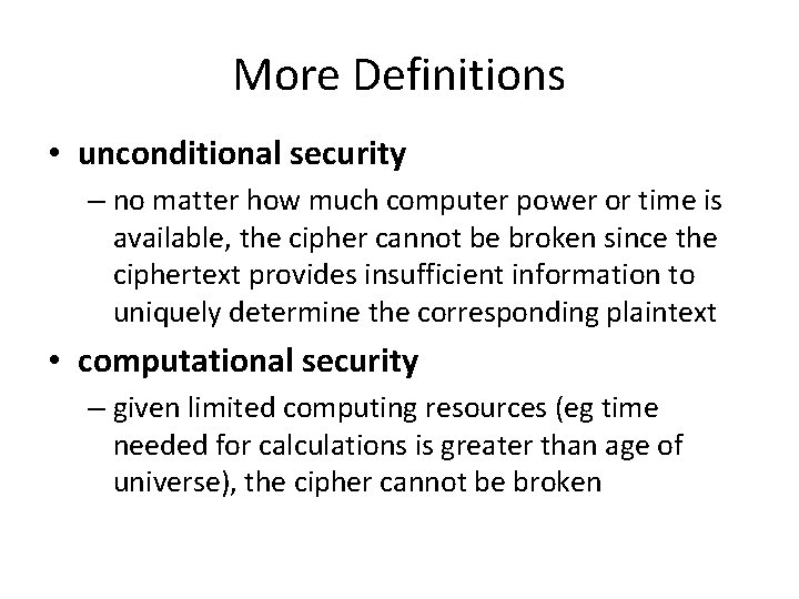 More Definitions • unconditional security – no matter how much computer power or time