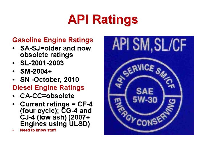 API Ratings Gasoline Engine Ratings • SA-SJ=older and now obsolete ratings • SL-2001 -2003