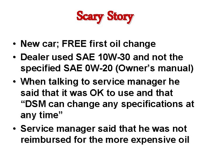 Scary Story • New car; FREE first oil change • Dealer used SAE 10