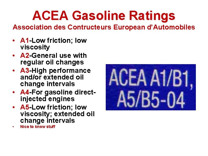 ACEA Gasoline Ratings Association des Contructeurs European d’Automobiles • A 1 -Low friction; low