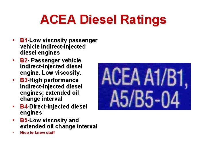 ACEA Diesel Ratings • B 1 -Low viscosity passenger vehicle indirect-injected diesel engines •