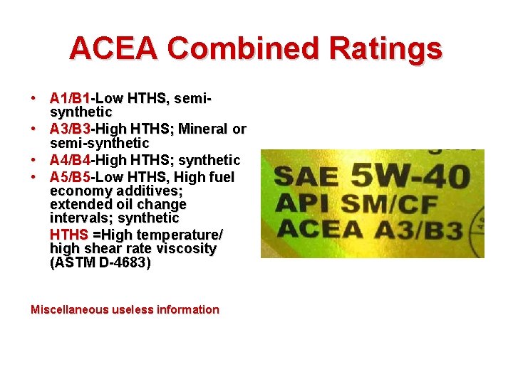 ACEA Combined Ratings • A 1/B 1 -Low HTHS, semisynthetic • A 3/B 3