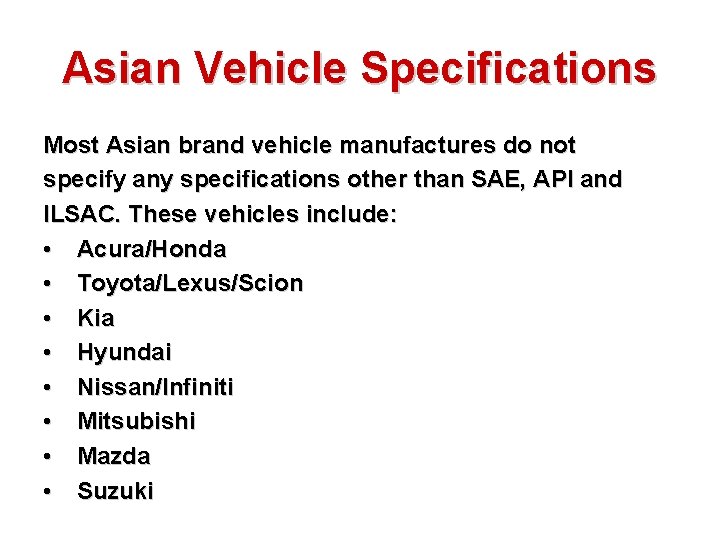 Asian Vehicle Specifications Most Asian brand vehicle manufactures do not specify any specifications other