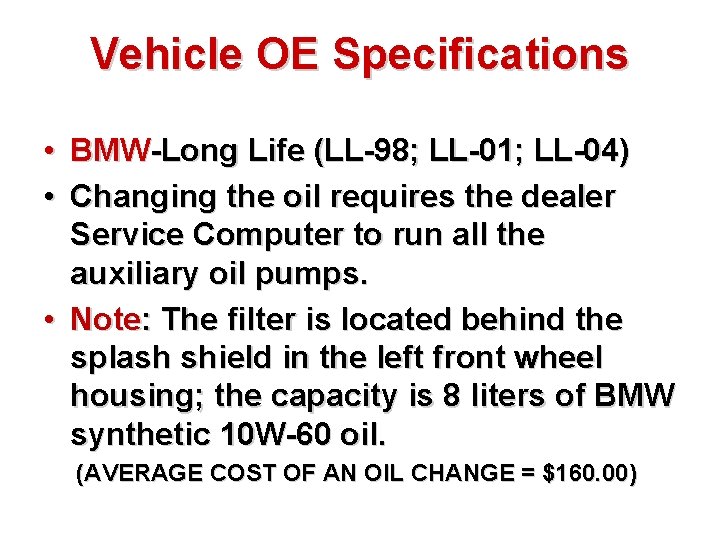 Vehicle OE Specifications • BMW-Long Life (LL-98; LL-01; LL-04) • Changing the oil requires