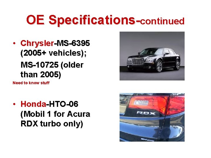 OE Specifications-continued • Chrysler-MS-6395 (2005+ vehicles); MS-10725 (older than 2005) Need to know stuff