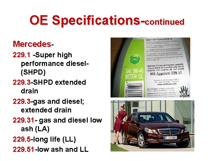 OE Specifications-continued Mercedes 229. 1 -Super high performance diesel(SHPD) 229. 3 -SHPD extended drain