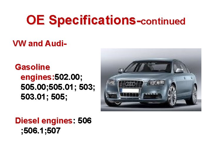 OE Specifications-continued VW and Audi. Gasoline engines: 502. 00; 505. 01; 503. 01; 505;