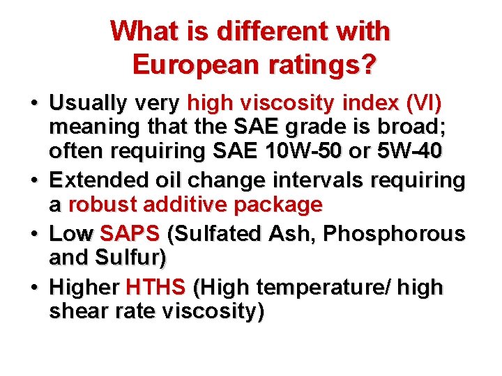 What is different with European ratings? • Usually very high viscosity index (VI) meaning