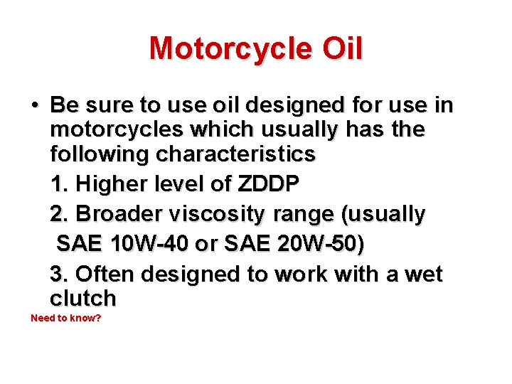 Motorcycle Oil • Be sure to use oil designed for use in motorcycles which