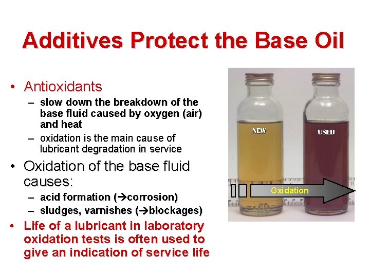 Additives Protect the Base Oil • Antioxidants – slow down the breakdown of the