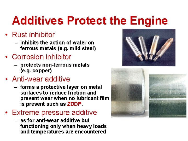 Additives Protect the Engine • Rust inhibitor – inhibits the action of water on