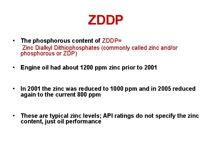 ZDDP • The phosphorous content of ZDDP= Zinc Dialkyl Dithiophosphates (commonly called zinc and/or