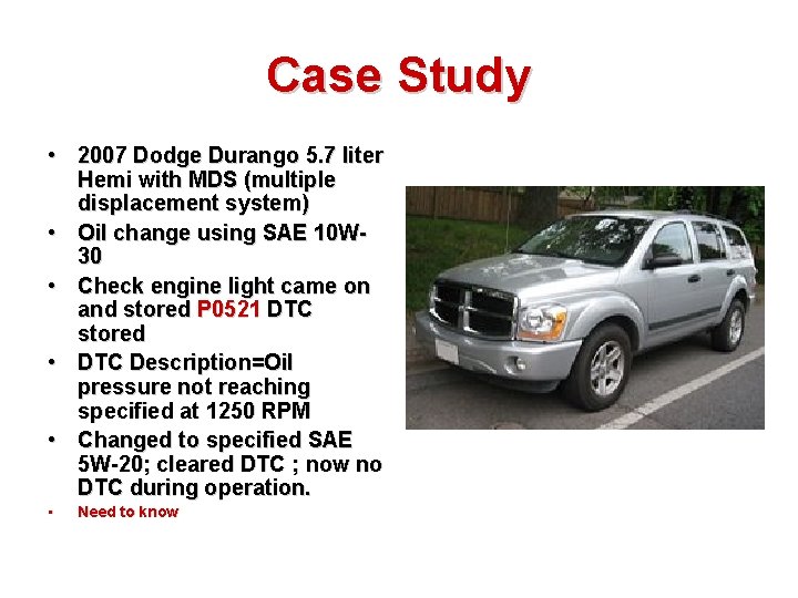 Case Study • 2007 Dodge Durango 5. 7 liter Hemi with MDS (multiple displacement