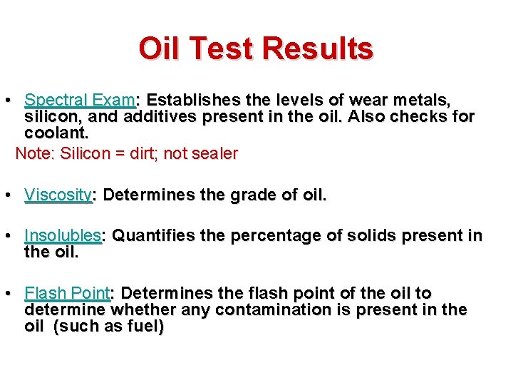 Oil Test Results • Spectral Exam: Establishes the levels of wear metals, silicon, and