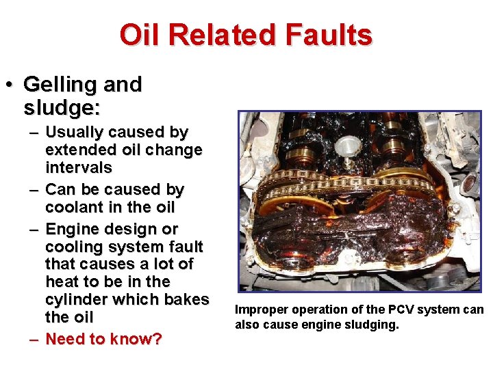 Oil Related Faults • Gelling and sludge: – Usually caused by extended oil change