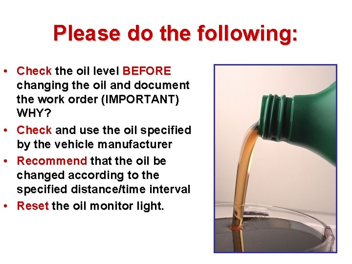 Please do the following: • Check the oil level BEFORE changing the oil and