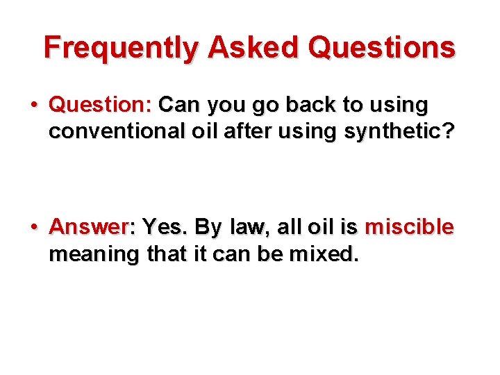 Frequently Asked Questions • Question: Can you go back to using conventional oil after